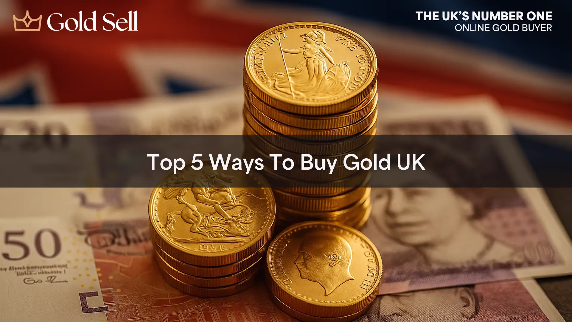 Stack of gold Britannia and Sovereign coins on UK banknotes with Union Jack background, illustrating how to buy gold UK.